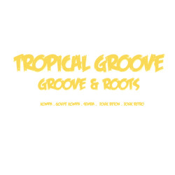 Tropical groove: Groove & Roots (Kompa . Gouye Kompa . Semba .  Zouk beton . Zouk retro)